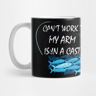 Can't Work Today My Arm Is In A Cast Mug